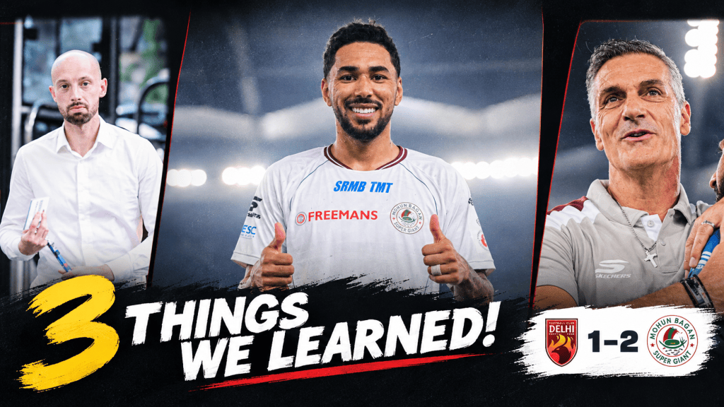 ISL 2026-27 - 3 Things learned from Mohun Bagan’s comeback win over SC Delhi